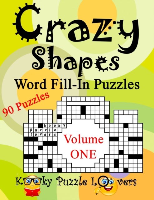 Crazy Shapes Word Fill-In Puzzles, Volume 1, 90 Puzzles - Kooky Puzzle Lovers - Books - Createspace Independent Publishing Platf - 9781974554072 - August 15, 2017