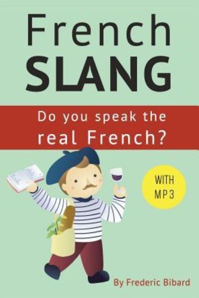 Cover for Frederic Bibard · French Slang: Do you speak the real French?: The essentials of French Slang - Colloquial French (Taschenbuch) (2017)