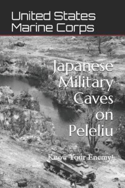 Japanese Military Caves on Peleliu - United States Marine Corps - Książki - Independently Published - 9781977032072 - 29 stycznia 2018