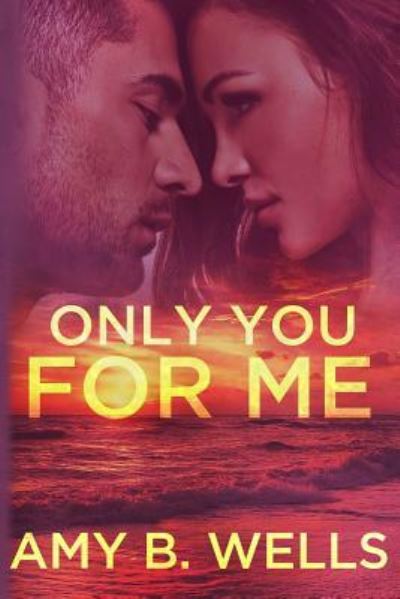 Cover for Amy B Wells · Only You for Me (Paperback Book) (2018)