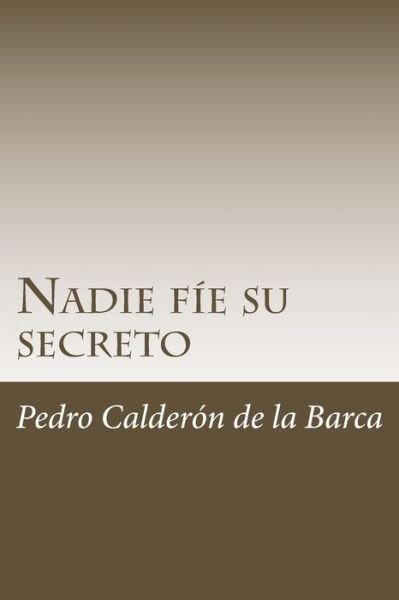 Cover for Pedro Calderon de la Barca · Nadie F e Su Secreto (Paperback Book) (2018)
