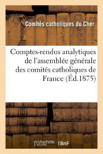 Cover for Comites Catholiques · Comptes-rendus Analytiques De L Assemblee Generale Des Comites Catholiques De France (Paperback Book) [French edition] (2013)