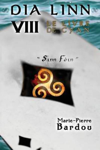 Dia Linn - VIII - Le Livre de Cyan: (Sinn Fein) - Marie-Pierre Bardou - Books - Editions Helene Jacob - 9782370115072 - December 5, 2016