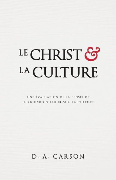 Le Christ Et La Culture (Christ and Culture Revisited) - D A Carson - Bøger - Impact Academia - 9782924743072 - 7. august 2017