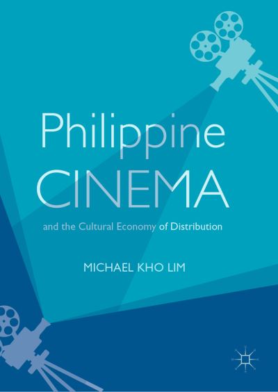 Cover for Michael Kho Lim · Philippine Cinema and the Cultural Economy of Distribution (Hardcover Book) [2019 edition] (2019)