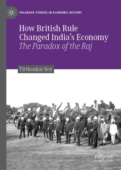 Cover for Tirthankar Roy · How British Rule Changed India’s Economy: The Paradox of the Raj - Palgrave Studies in Economic History (Hardcover Book) [1st ed. 2019 edition] (2019)