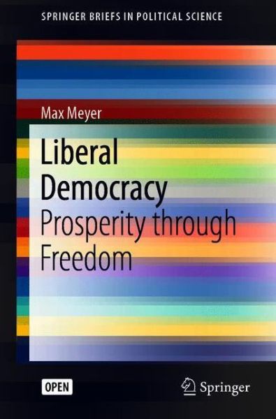 Cover for Max Meyer · Liberal Democracy: Prosperity through Freedom - SpringerBriefs in Political Science (Paperback Book) [1st ed. 2020 edition] (2020)