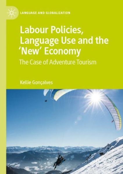 Cover for Kellie Goncalves · Labour Policies, Language Use and the 'New' Economy: The Case of Adventure Tourism - Language and Globalization (Paperback Bog) [1st ed. 2020 edition] (2021)