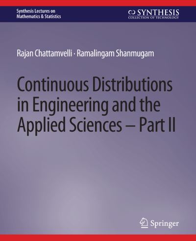 Continuous Distributions in Engineering and the Applied Sciences -- Part II - Synthesis Lectures on Mathematics & Statistics - Rajan Chattamvelli - Bøger - Springer International Publishing AG - 9783031013072 - 6. juli 2021
