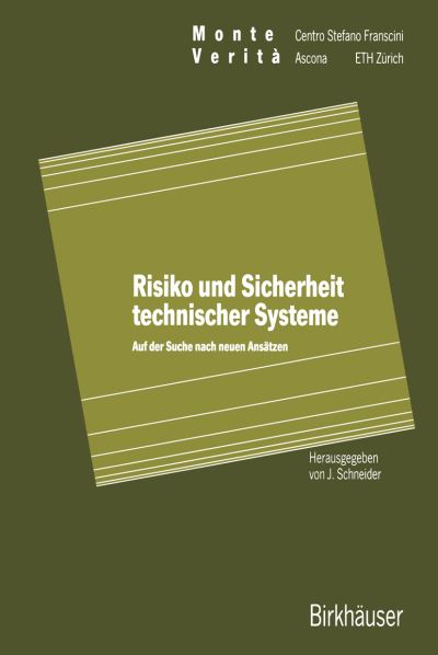 Cover for J Schneider · Risiko Und Sicherheit Technischer Systeme: Auf Der Suche Nach Neuen Ansatzen - Monte Verita (Taschenbuch) [Softcover Reprint of the Original 1st 1991 edition] (2012)