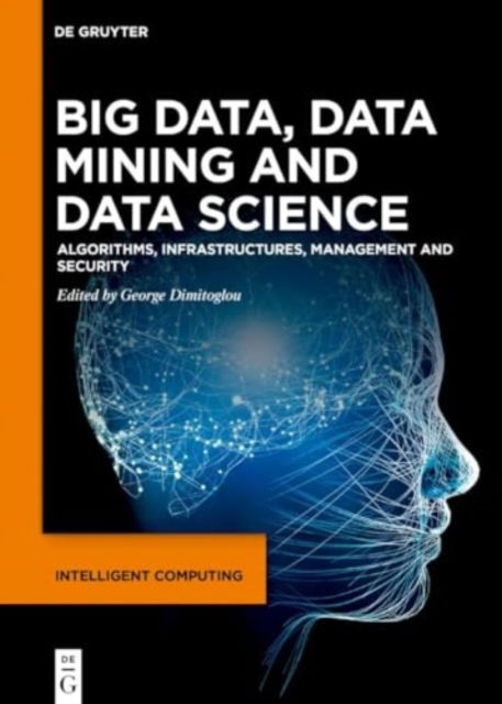 Big Data, Data Mining and Data Science: Algorithms, Infrastructures, Management and Security - Intelligent Computing (Hardcover Book) (2024)