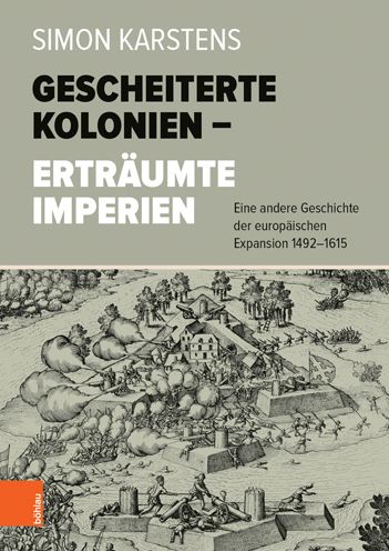 Cover for Simon Karstens · Gescheiterte Kolonien -- Ertraumte Imperien: Eine andere Geschichte der europaischen Expansion 1492-1615 (Gebundenes Buch) (2020)