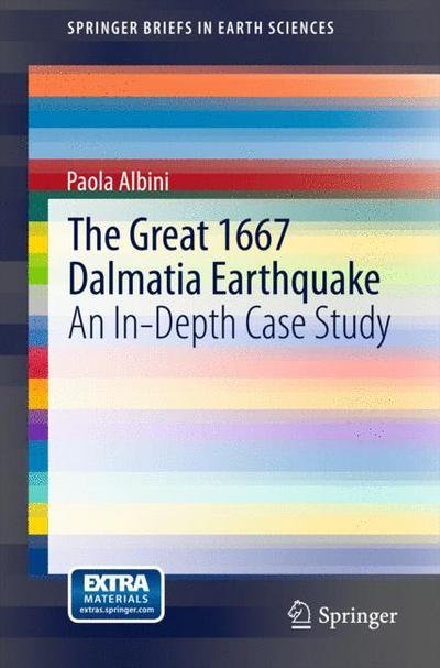 Cover for Paola Albini · The Great 1667 Dalmatia Earthquake: An In-Depth Case Study - SpringerBriefs in Earth Sciences (Taschenbuch) [2015 edition] (2015)