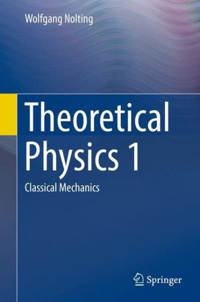 Cover for Wolfgang Nolting · Theoretical Physics 1: Classical Mechanics (Hardcover Book) [2016 edition] (2016)