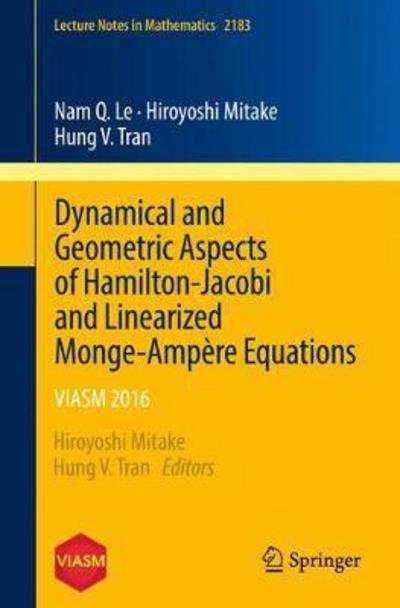 Cover for Nam Q. Le · Dynamical and Geometric Aspects of Hamilton-Jacobi and Linearized Monge-Ampere Equations: VIASM 2016 - Lecture Notes in Mathematics (Paperback Bog) [1st ed. 2017 edition] (2017)