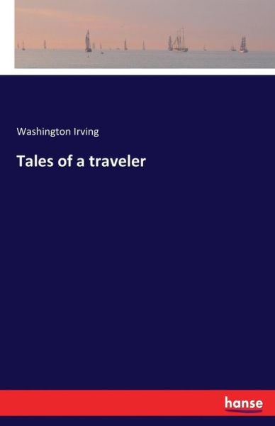 Tales of a traveler - Washington Irving - Books - Hansebooks - 9783337119072 - May 30, 2017