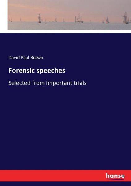 Forensic speeches - David Paul Brown - Books - Hansebooks - 9783337276072 - July 28, 2017
