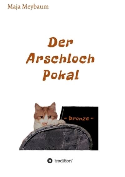 Cover for Maja Meybaum · Der Arschloch Pokal (Paperback Book) (2021)