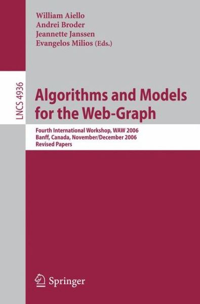 Algorithms and Models for the Web-graph: Fourth International Workshop, Waw 2006, Banff, Canada, November 30 - December 1, 2006, Revised Papers - Lecture Notes in Computer Science - William Aiello - Books - Springer-Verlag Berlin and Heidelberg Gm - 9783540788072 - March 18, 2008