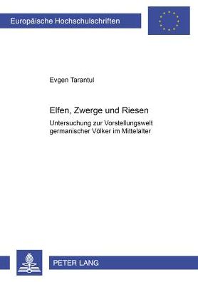 Cover for Tarantul Evgen Tarantul · Elfen, Zwerge und Riesen: Untersuchung zur Vorstellungswelt germanischer Voelker im Mittelalter (Paperback Book) (2001)