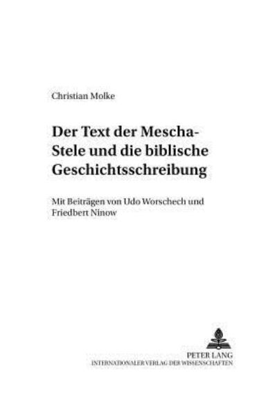 Cover for Friedbert Ninow · Der Text Der Mescha-Stele Und Die Biblische Geschichtsschreibung: Mit Beitraegen Von Udo Worschech Und Friedbert Ninow - Beitraege Zur Erforschung der Antiken Moabitis (Ard El-Kerak (Paperback Book) [German edition] (2006)