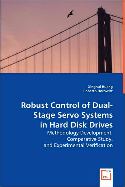 Cover for Xinghui Huang Roberto Horowitz · Robust Control of Dual-stage Servo Systems in Hard Disk Drives: Methodology Development, Comparative Study, and Experimental Verification (Paperback Book) (2008)