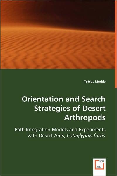 Orientation and Search Strategies of Desert Arthropods: Path Integration Models and Experiments with Desert Ants, Cataglyphis Fortis - Tobias Merkle - Kirjat - VDM Verlag Dr. Müller - 9783639031072 - torstai 5. kesäkuuta 2008