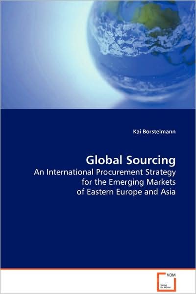Cover for Kai Borstelmann · Global Sourcing: an International Procurement Strategy for the Emerging Markets of Eastern Europe and Asia (Pocketbok) (2008)