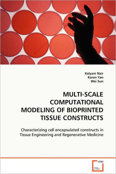 Cover for Kalyani Nair · Multi-scale Computational Modeling of Bioprinted Tissue Constructs: Characterizing Cell Encapsulated Constructs in Tissue Engineering and Regenerative Medicine (Paperback Book) (2008)