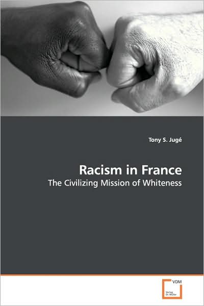 Cover for Tony S. Jugé · Racism in France: the Civilizing Mission of Whiteness (Paperback Book) (2009)