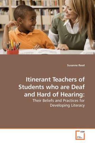 Cover for Susanne Reed · Itinerant Teachers of Students Who Are Deaf and Hard of Hearing:: Their Beliefs and Practices for Developing Literacy (Paperback Book) (2009)