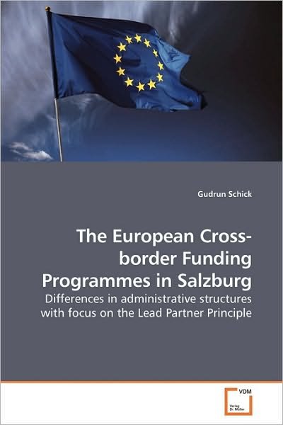 Cover for Gudrun Schick · The European Cross-border Funding Programmes in Salzburg: Differences in Administrative Structures with Focus on the Lead Partner Principle (Paperback Book) (2010)