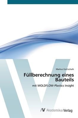 Füllberechnung eines Bauteil - Gottschalk - Books -  - 9783639383072 - October 4, 2011