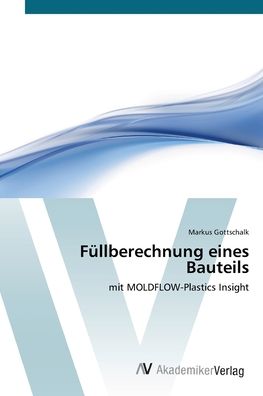 Füllberechnung eines Bauteil - Gottschalk - Bøger -  - 9783639383072 - 4. oktober 2011