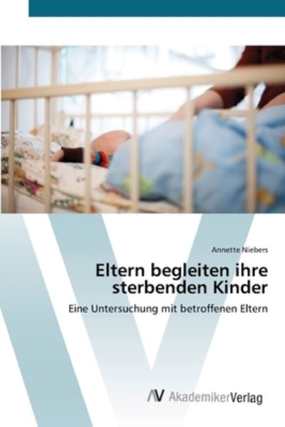 Eltern begleiten ihre sterbende - Niebers - Livres -  - 9783639411072 - 15 mai 2012