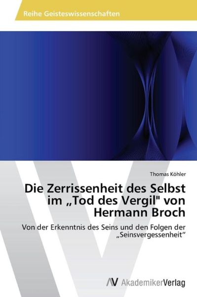 Cover for Thomas Kohler · Die Zerrissenheit Des Selbst Im Tod Des Vergil&quot; Von Hermann Broch: Von Der Erkenntnis Des Seins Und den Folgen Der  Seinsvergessenheit&quot; (Paperback Book) [German edition] (2013)