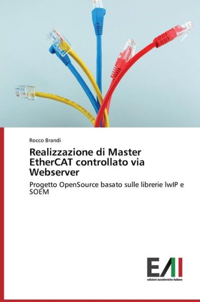 Cover for Rocco Brandi · Realizzazione Di Master Ethercat Controllato Via Webserver: Progetto Opensource Basato Sulle Librerie Lwip E Soem (Taschenbuch) [Italian edition] (2014)