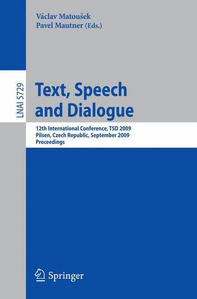 Cover for Vaclav Matousek · Text, Speech and Dialogue: 12th International Conference, TSD 2009, Pilsen, Czech Republic, September 13-17, 2009. Proceedings - Lecture Notes in Computer Science (Paperback Book) [2009 edition] (2009)