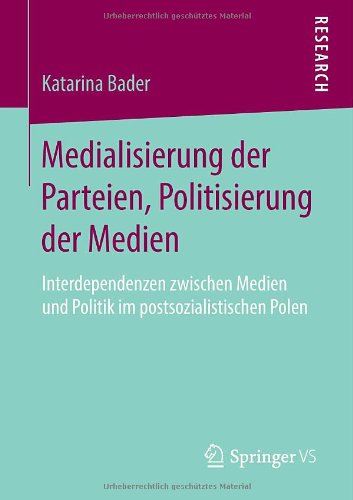 Cover for Katarina Bader · Medialisierung Der Parteien, Politisierung Der Medien: Interdependenzen Zwischen Medien Und Politik Im Postsozialistischen Polen (Paperback Book) [2014 edition] (2013)