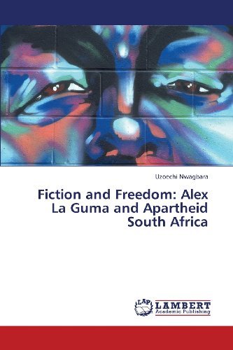Cover for Uzoechi Nwagbara · Fiction and Freedom: Alex La Guma and Apartheid South Africa (Paperback Book) (2013)