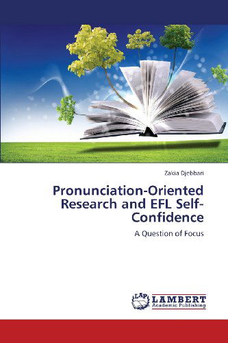 Pronunciation-oriented Research and Efl Self-confidence: a Question of Focus - Zakia Djebbari - Bücher - LAP LAMBERT Academic Publishing - 9783659365072 - 10. März 2013