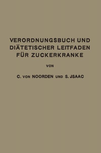 Cover for Carl Von Noorden · Verordnungsbuch Und Diatetischer Leitfaden Fur Zuckerkranke: Zum Gebrauche Fur AErzte Und Patienten (Paperback Book) [1923 edition] (1923)