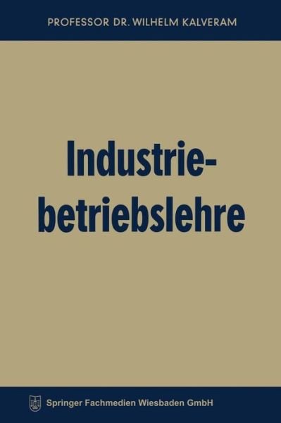 Cover for Wilhelm Kalveram · Industriebetriebslehre - Fachbucher Fur Die Wirtschaft (Taschenbuch) [7th 7. Aufl. 1960 edition] (1960)