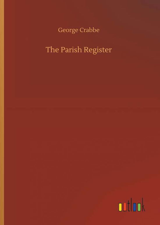 The Parish Register - Crabbe - Książki -  - 9783734026072 - 20 września 2018