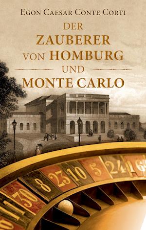 Cover for Egon Caesar Conte Corti · Der Zauberer von Homburg und Monte Carlo (Book) (2024)