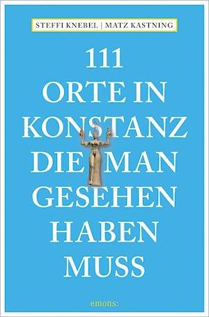 Cover for Matz Kastning · 111 Orte in Konstanz, die man gesehen haben muss (Paperback Book) (2021)