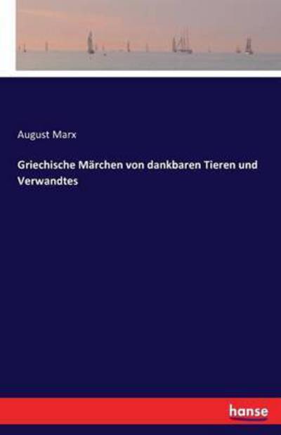 Cover for August Marx · Griechische Marchen von dankbaren Tieren und Verwandtes (Paperback Book) (2016)