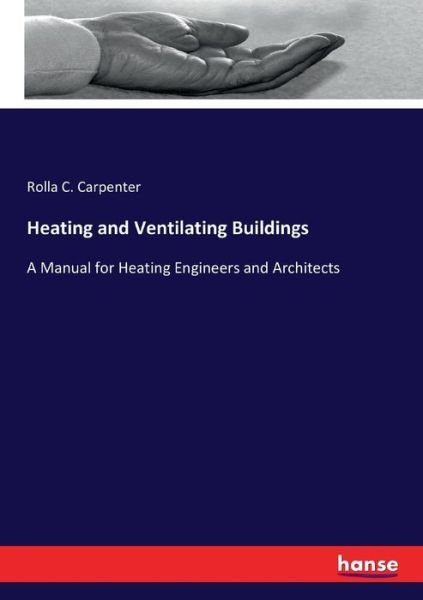 Cover for Rolla C Carpenter · Heating and Ventilating Buildings: A Manual for Heating Engineers and Architects (Taschenbuch) (2016)