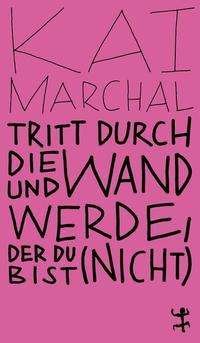 Cover for Kai Marchal · Tritt durch die Wand und werde, der du (nicht) bist (Paperback Book) (2021)