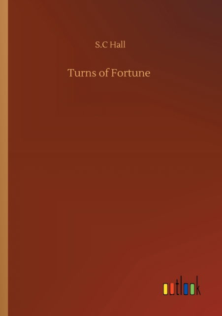 Turns of Fortune - S C Hall - Books - Outlook Verlag - 9783752309072 - July 17, 2020